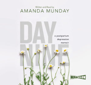 “Day Nine: A Postpartum Depression Memoir” Written and Read by Amanda Munday