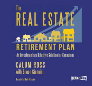 "The Real Estate Retirement Plan: An Investment and Lifestyle Solution for Canadians" by Calum Ross and Simon Giannini